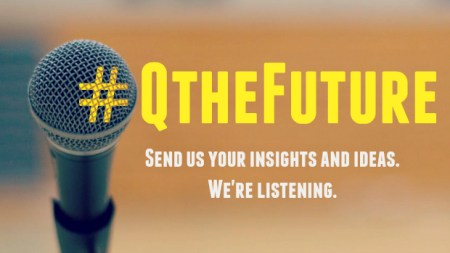 Picture of a microphone with text overlaid: #QTheFuture - Send us your insights and ideas. We're listening.
